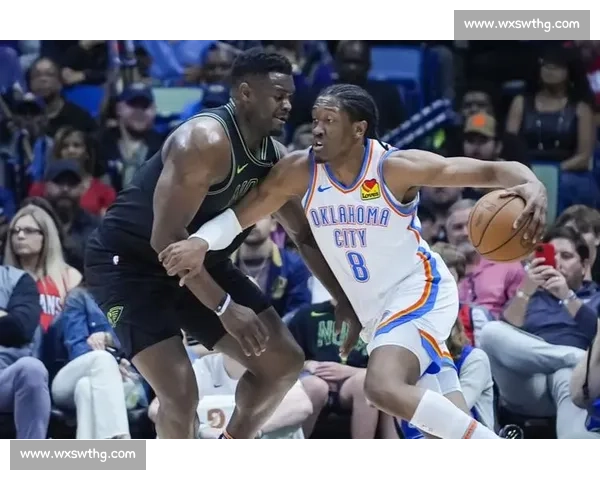 锡安强势对决雷霆年轻军团上演高能巅峰较量激战燃爆之夜震撼全场